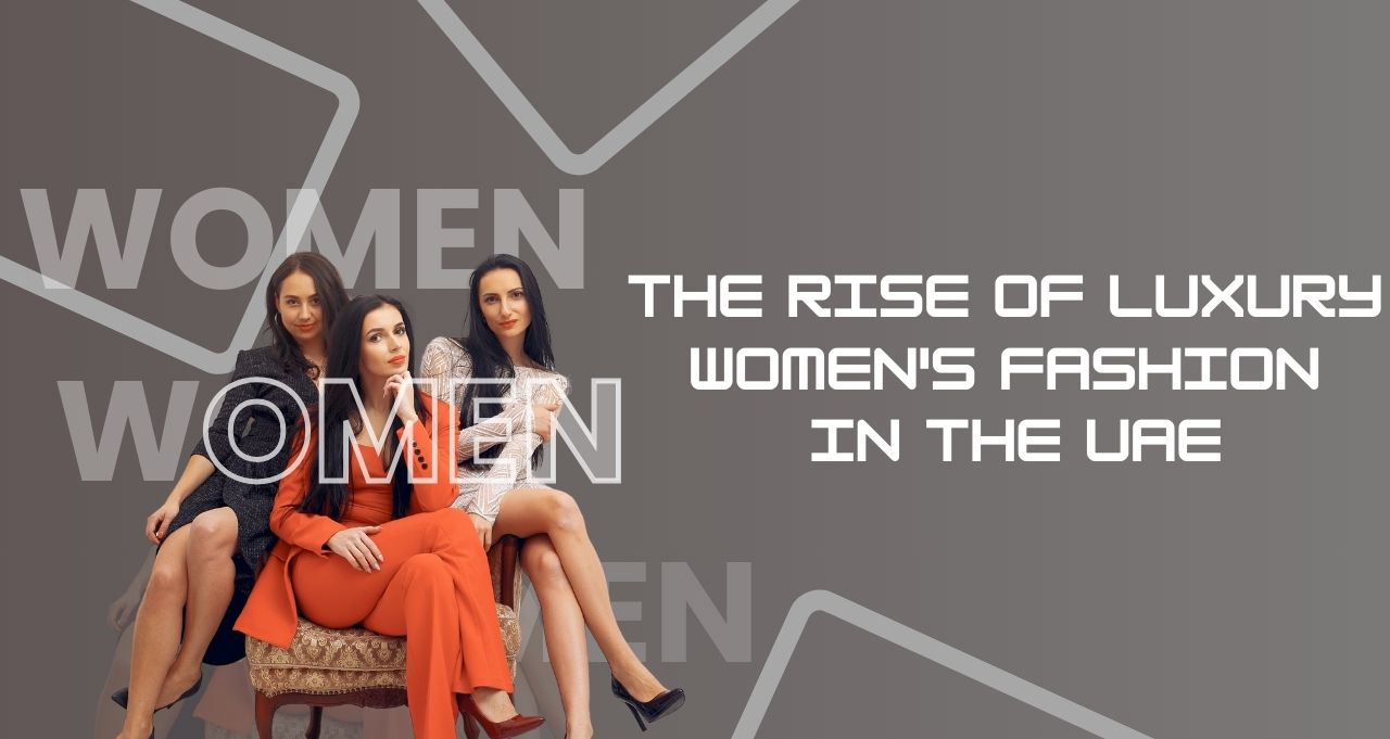 The Rise of Luxury Women's Fashion in the UAE- spike